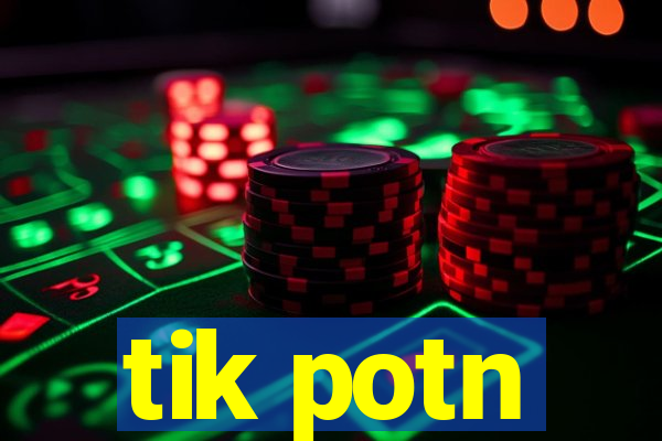 tik potn